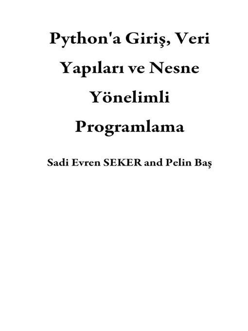 Title details for Python'a Giriş, Veri Yapıları ve Nesne Yönelimli Programlama by Sadi Evren SEKER - Available